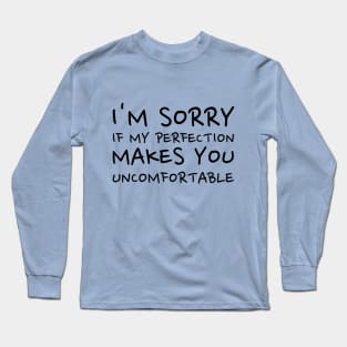 Funny unapologetic self-confidence Long Sleeve T-Shirt